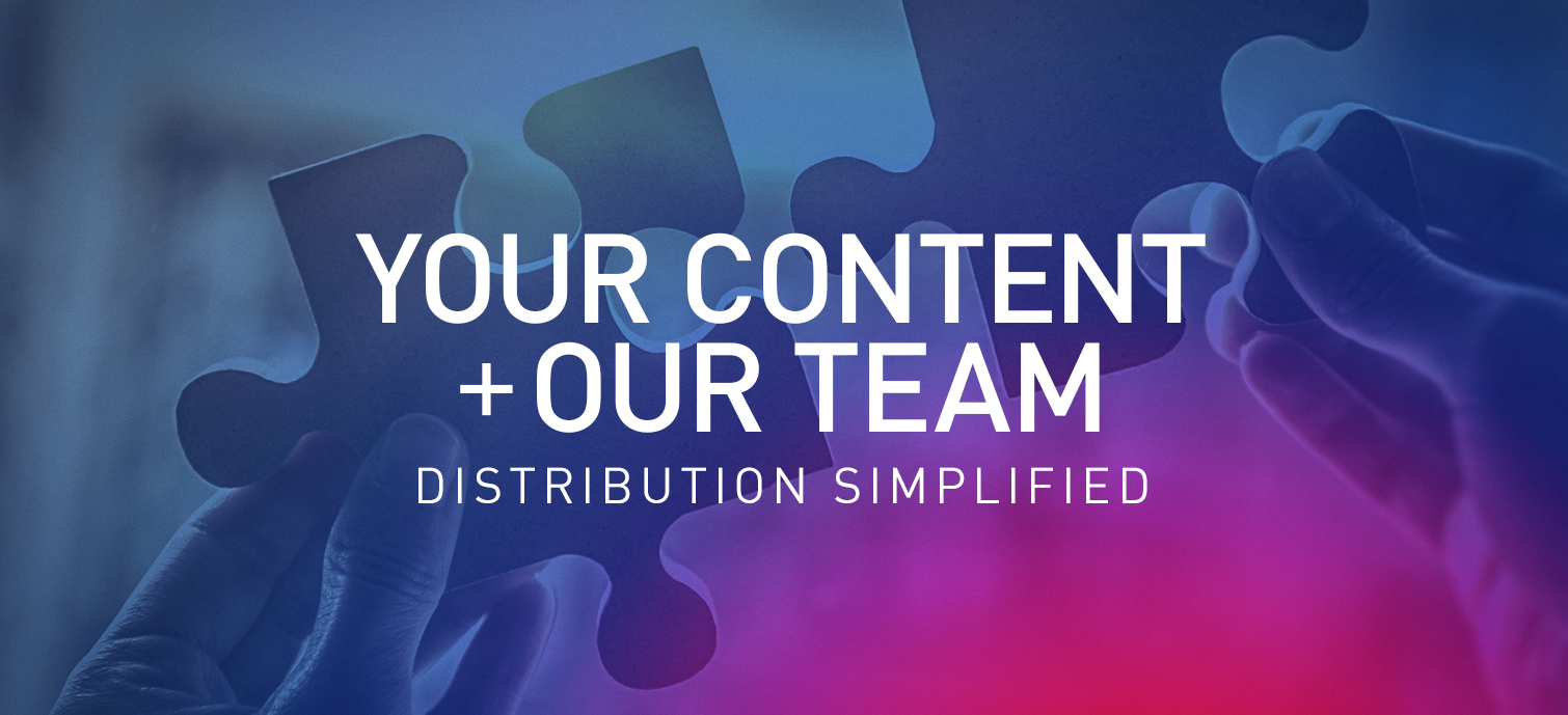 Your Content + Our Team
